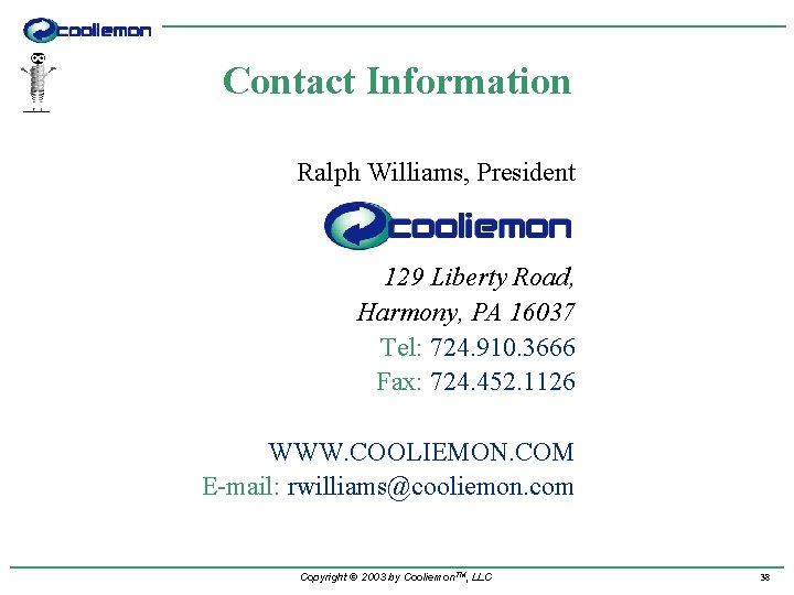 Contact Information Ralph Williams, President 129 Liberty Road, Harmony, PA 16037 Tel: 724. 910.