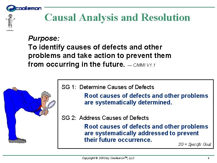 Causal Analysis and Resolution Purpose: To identify causes of defects and other problems and