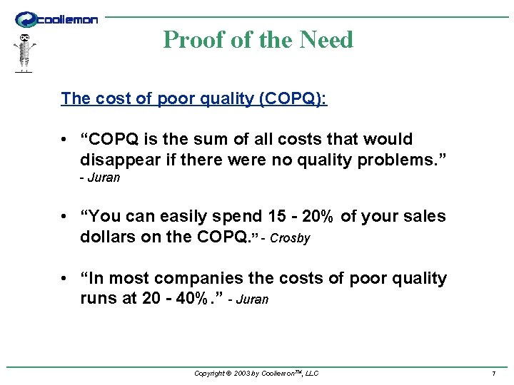 Proof of the Need The cost of poor quality (COPQ): • “COPQ is the