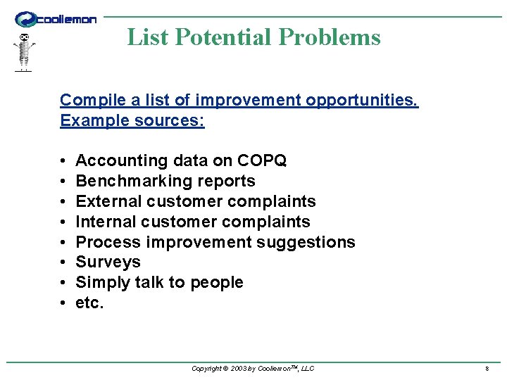 List Potential Problems Compile a list of improvement opportunities. Example sources: • • Accounting