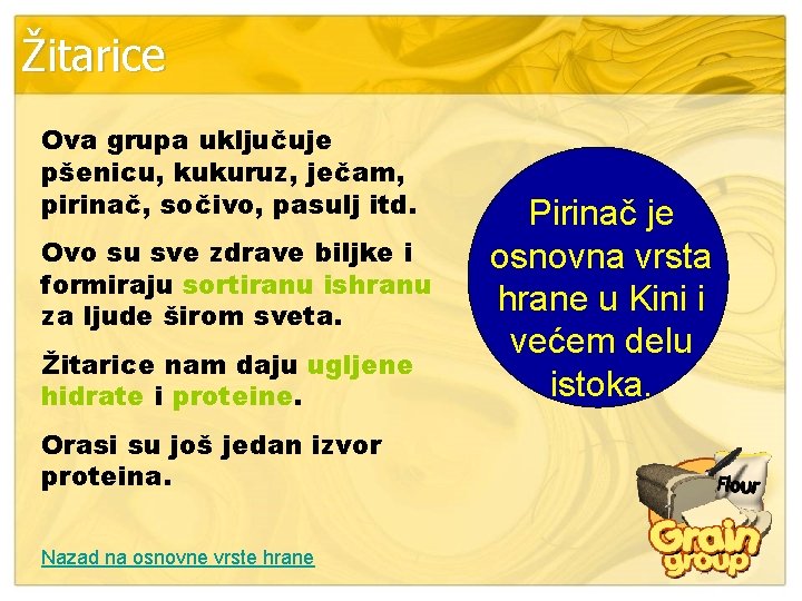 Žitarice Ova grupa uključuje pšenicu, kukuruz, ječam, pirinač, sočivo, pasulj itd. Ovo su sve