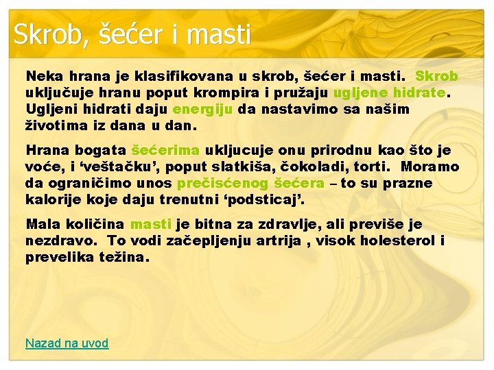 Skrob, šećer i masti Neka hrana je klasifikovana u skrob, šećer i masti. Skrob