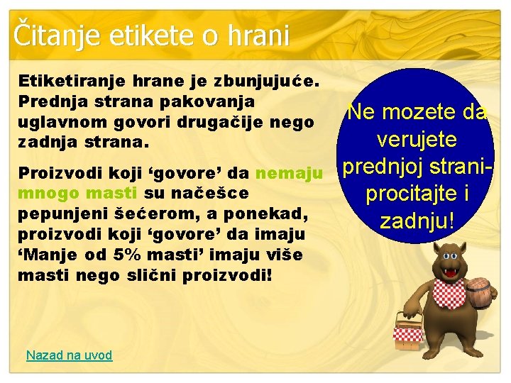 Čitanje etikete o hrani Etiketiranje hrane je zbunjujuće. Prednja strana pakovanja uglavnom govori drugačije