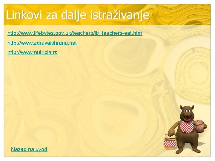 Linkovi za dalje istraživanje http: //www. lifebytes. gov. uk/teachers/lb_teachers-eat. htm http: //www. zdravaishrana. net