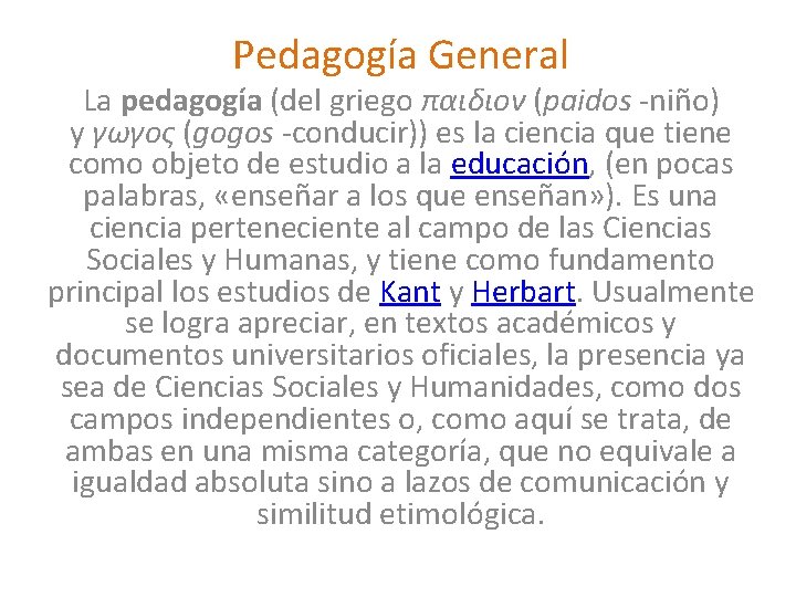 Pedagogía General La pedagogía (del griego παιδιον (paidos niño) y γωγος (gogos conducir)) es
