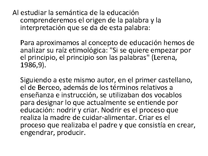 Al estudiar la semántica de la educación comprenderemos el origen de la palabra y