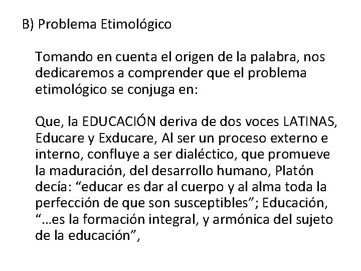 B) Problema Etimológico Tomando en cuenta el origen de la palabra, nos dedicaremos a