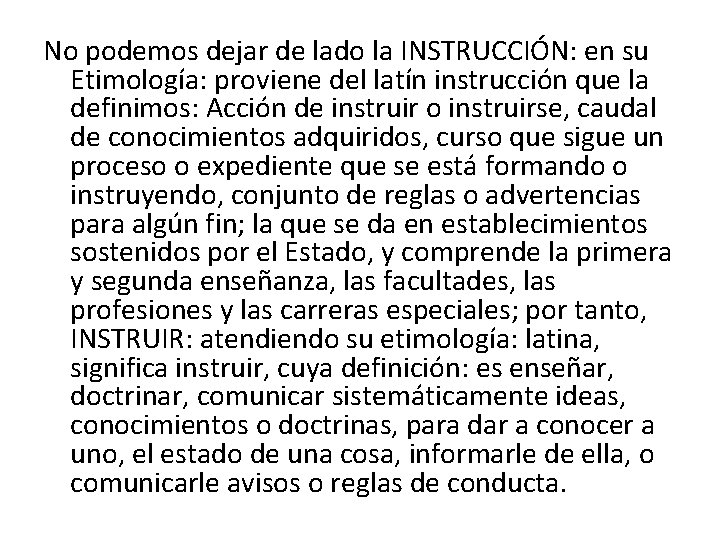 No podemos dejar de lado la INSTRUCCIÓN: en su Etimología: proviene del latín instrucción