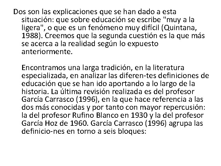 Dos son las explicaciones que se han dado a esta situación: que sobre educación