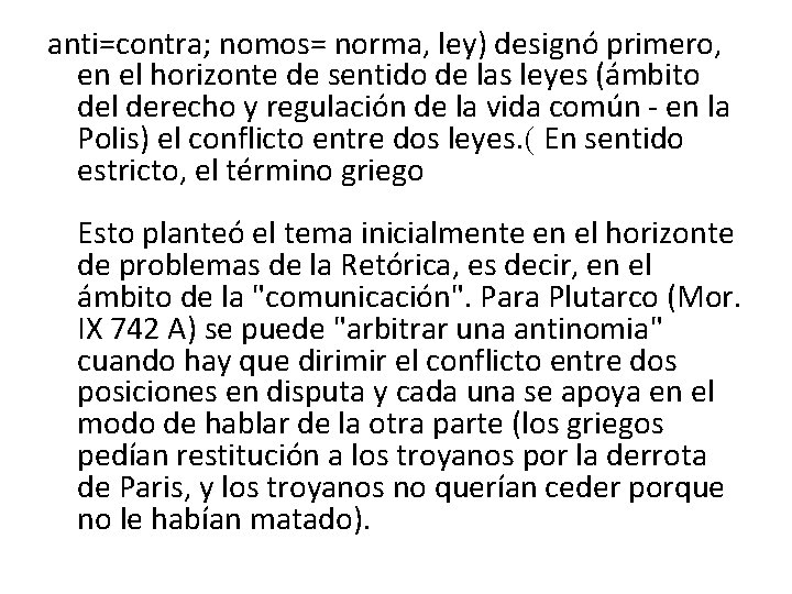 anti=contra; nomos= norma, ley) designó primero, en el horizonte de sentido de las leyes