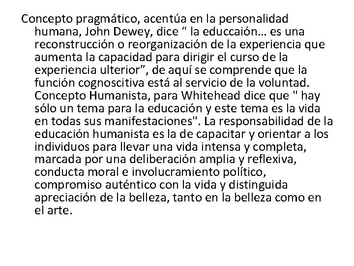 Concepto pragmático, acentúa en la personalidad humana, John Dewey, dice “ la educcaión… es