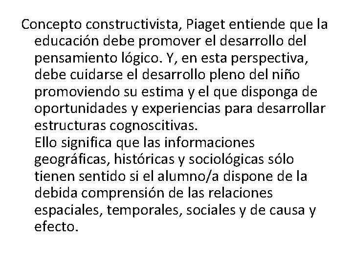 Concepto constructivista, Piaget entiende que la educación debe promover el desarrollo del pensamiento lógico.