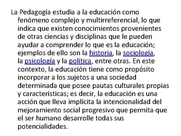 La Pedagogía estudia a la educación como fenómeno complejo y multirreferencial, lo que indica