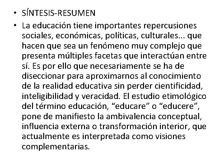  • SÍNTESIS RESUMEN • La educación tiene importantes repercusiones sociales, económicas, políticas, culturales.