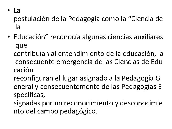  • La postulación de la Pedagogía como la “Ciencia de la • Educación”