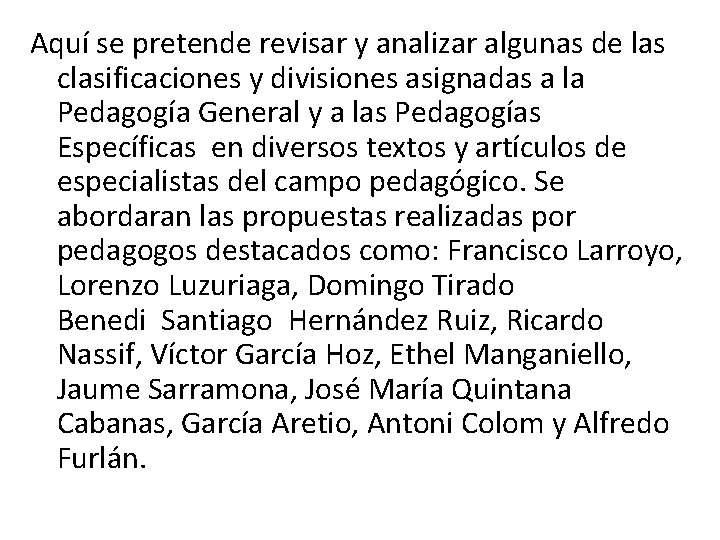 Aquí se pretende revisar y analizar algunas de las clasificaciones y divisiones asignadas a