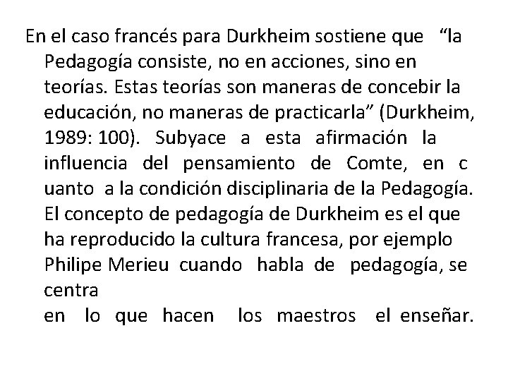 En el caso francés para Durkheim sostiene que “la Pedagogía consiste, no en acciones,