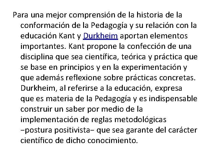 Para una mejor comprensión de la historia de la conformación de la Pedagogía y