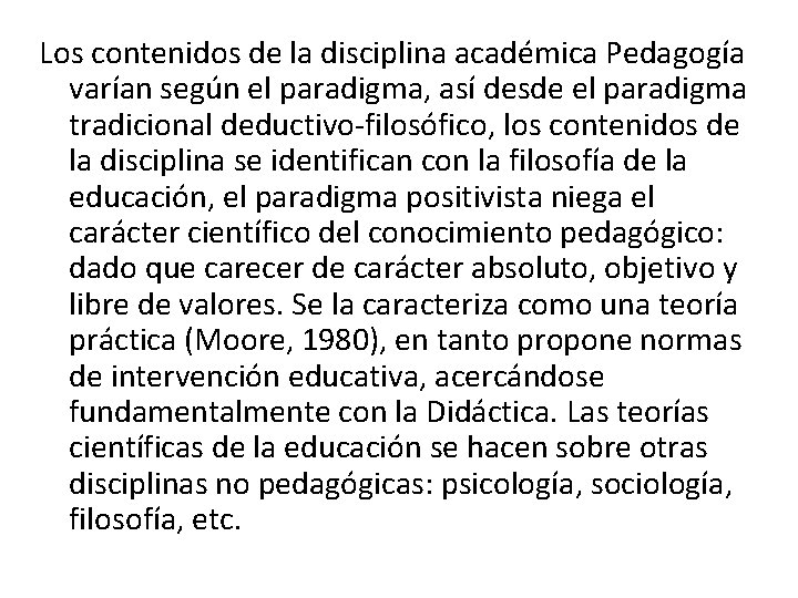 Los contenidos de la disciplina académica Pedagogía varían según el paradigma, así desde el