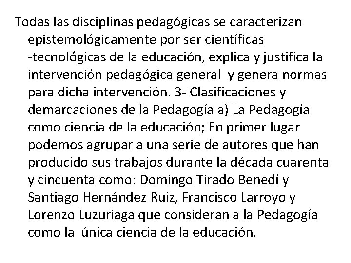 Todas las disciplinas pedagógicas se caracterizan epistemológicamente por ser científicas tecnológicas de la educación,