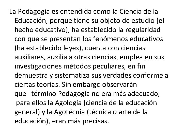  La Pedagogía es entendida como la Ciencia de la Educación, porque tiene su