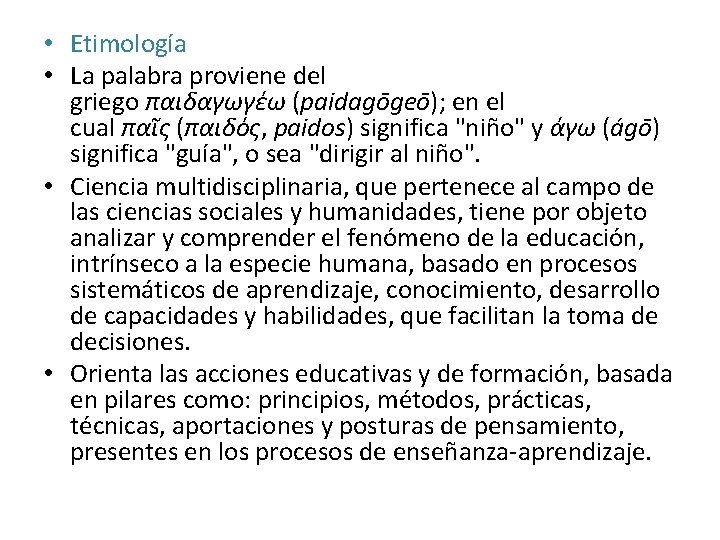  • Etimología • La palabra proviene del griego παιδαγωγέω (paidagōgeō); en el cual