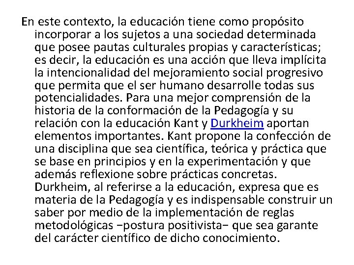 En este contexto, la educación tiene como propósito incorporar a los sujetos a una