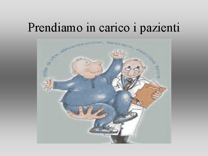 Prendiamo in carico i pazienti Prendiamo in carico i pazienti