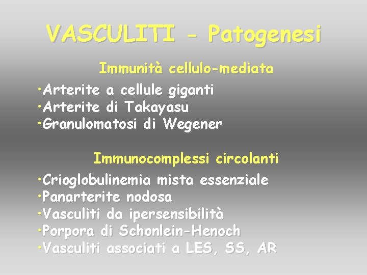 VASCULITI - Patogenesi Immunità cellulo-mediata • Arterite a cellule giganti • Arterite di Takayasu VASCULITI - Patogenesi Immunità cellulo-mediata • Arterite a cellule giganti • Arterite di Takayasu