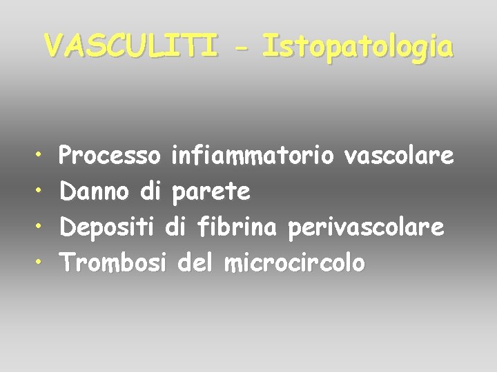 VASCULITI - Istopatologia • • Processo infiammatorio vascolare Danno di parete Depositi di fibrina VASCULITI - Istopatologia • • Processo infiammatorio vascolare Danno di parete Depositi di fibrina