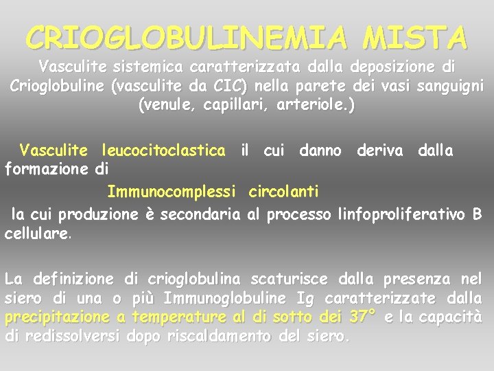 CRIOGLOBULINEMIA MISTA Vasculite sistemica caratterizzata dalla deposizione di Crioglobuline (vasculite da CIC) nella parete CRIOGLOBULINEMIA MISTA Vasculite sistemica caratterizzata dalla deposizione di Crioglobuline (vasculite da CIC) nella parete