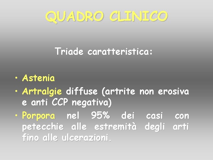 QUADRO CLINICO Triade caratteristica: • Astenia • Artralgie diffuse (artrite non erosiva e anti QUADRO CLINICO Triade caratteristica: • Astenia • Artralgie diffuse (artrite non erosiva e anti