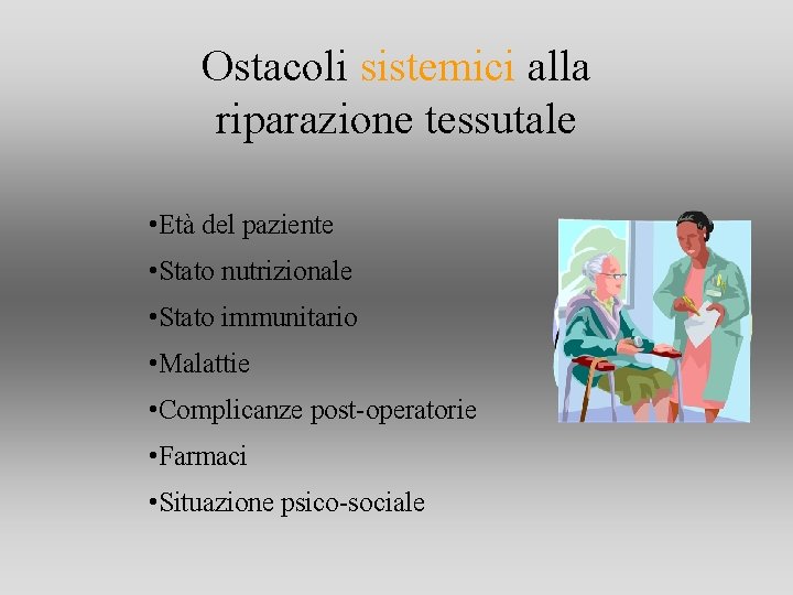 Ostacoli sistemici alla riparazione tessutale • Età del paziente • Stato nutrizionale • Stato Ostacoli sistemici alla riparazione tessutale • Età del paziente • Stato nutrizionale • Stato