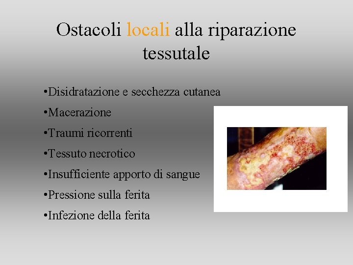 Ostacoli locali alla riparazione tessutale • Disidratazione e secchezza cutanea • Macerazione • Traumi Ostacoli locali alla riparazione tessutale • Disidratazione e secchezza cutanea • Macerazione • Traumi