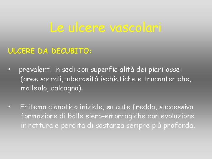 Le ulcere vascolari ULCERE DA DECUBITO: • prevalenti in sedi con superficialità dei piani Le ulcere vascolari ULCERE DA DECUBITO: • prevalenti in sedi con superficialità dei piani