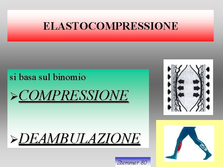 ELASTOCOMPRESSIONE si basa sul binomio ØCOMPRESSIONE ØDEAMBULAZIONE Stemmer 80 ELASTOCOMPRESSIONE si basa sul binomio ØCOMPRESSIONE ØDEAMBULAZIONE Stemmer 80