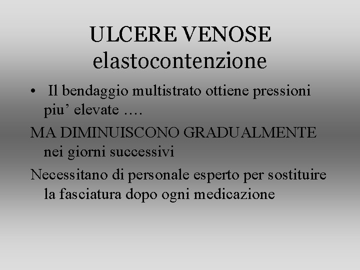 ULCERE VENOSE elastocontenzione • Il bendaggio multistrato ottiene pressioni piu’ elevate …. MA DIMINUISCONO ULCERE VENOSE elastocontenzione • Il bendaggio multistrato ottiene pressioni piu’ elevate …. MA DIMINUISCONO