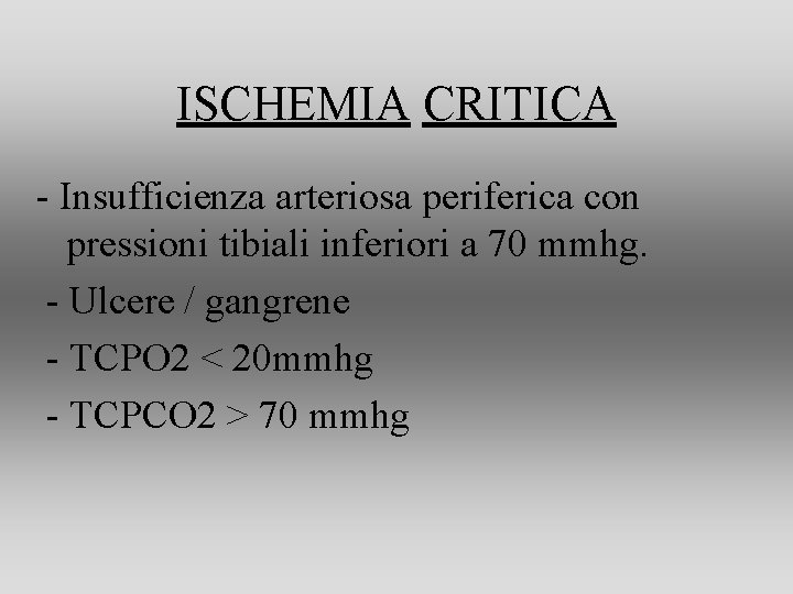 ISCHEMIA CRITICA - Insufficienza arteriosa periferica con pressioni tibiali inferiori a 70 mmhg. - ISCHEMIA CRITICA - Insufficienza arteriosa periferica con pressioni tibiali inferiori a 70 mmhg. -