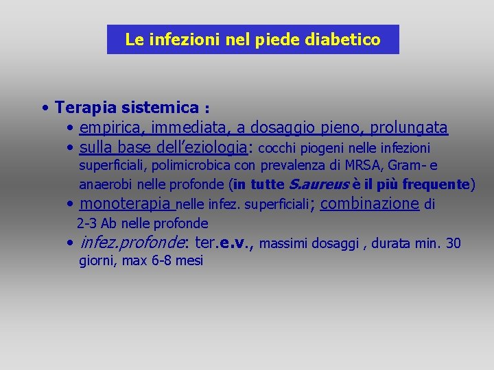 Le infezioni nel piede diabetico • Terapia sistemica : • empirica, immediata, a dosaggio Le infezioni nel piede diabetico • Terapia sistemica : • empirica, immediata, a dosaggio