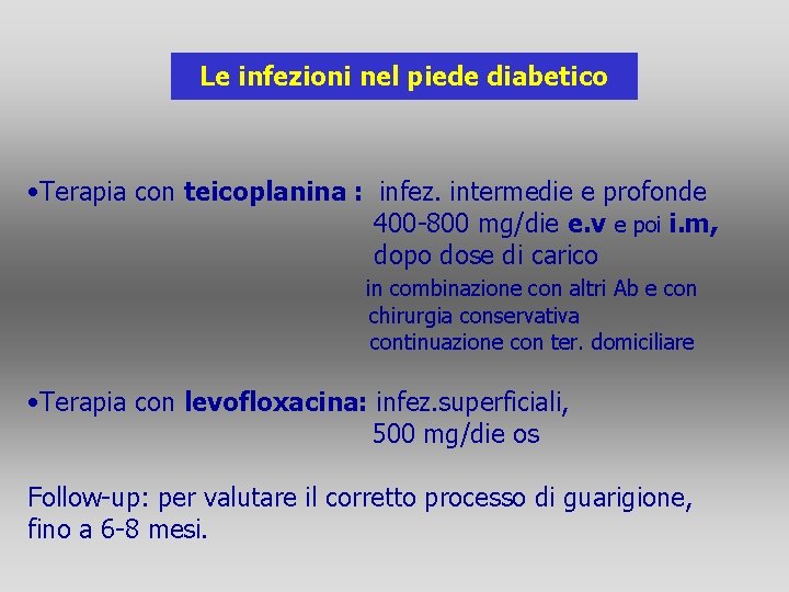 Le infezioni nel piede diabetico • Terapia con teicoplanina : infez. intermedie e profonde Le infezioni nel piede diabetico • Terapia con teicoplanina : infez. intermedie e profonde