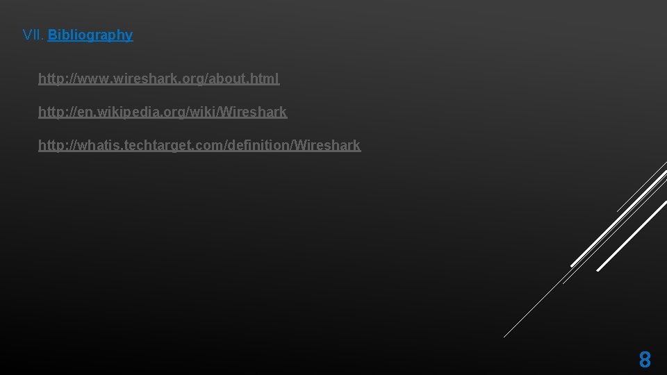 VII. Bibliography http: //www. wireshark. org/about. html http: //en. wikipedia. org/wiki/Wireshark http: //whatis. techtarget.