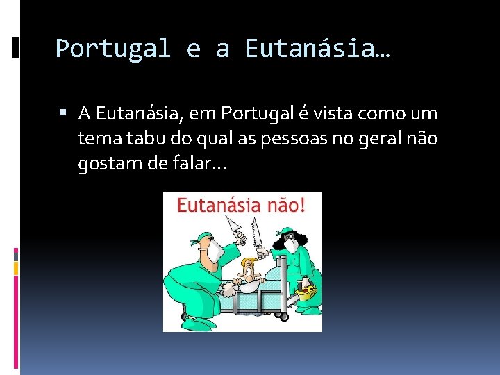 Portugal e a Eutanásia… A Eutanásia, em Portugal é vista como um tema tabu