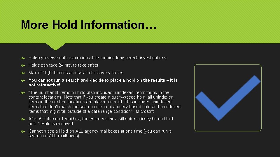 More Hold Information… Holds preserve data expiration while running long search investigations. Holds can