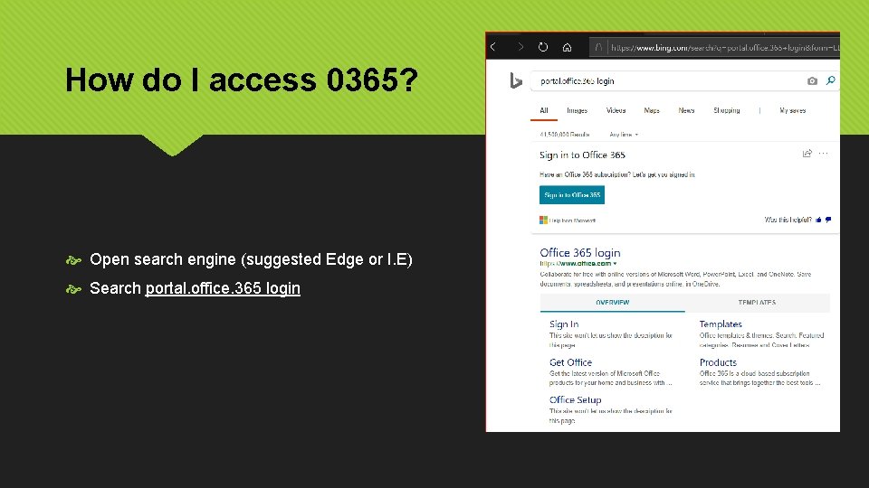 How do I access 0365? Open search engine (suggested Edge or I. E) Search