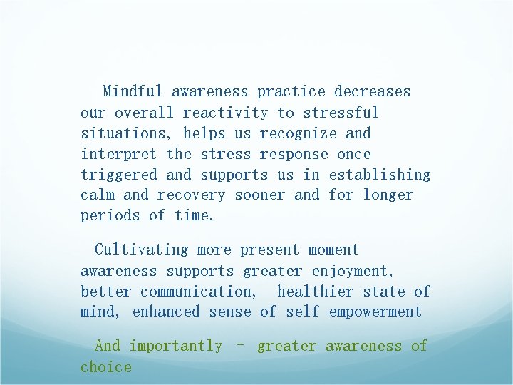 Mindful awareness practice decreases our overall reactivity to stressful situations, helps us recognize and Mindful awareness practice decreases our overall reactivity to stressful situations, helps us recognize and
