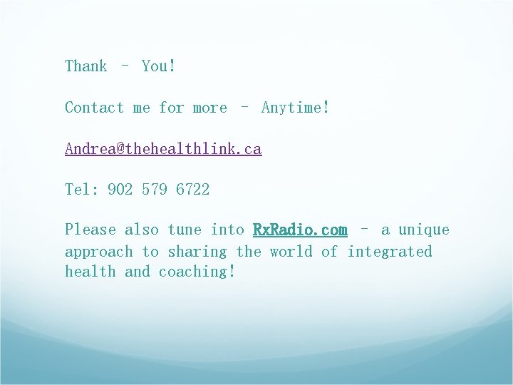 Thank – You! Contact me for more – Anytime! Andrea@thehealthlink. ca Tel: 902 579 Thank – You! Contact me for more – Anytime! Andrea@thehealthlink. ca Tel: 902 579