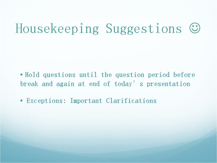 Housekeeping Suggestions • Hold questions until the question period before break and again at Housekeeping Suggestions • Hold questions until the question period before break and again at