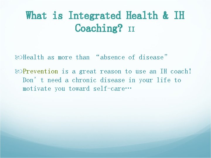 What is Integrated Health & IH Coaching? II Health as more than “absence of What is Integrated Health & IH Coaching? II Health as more than “absence of