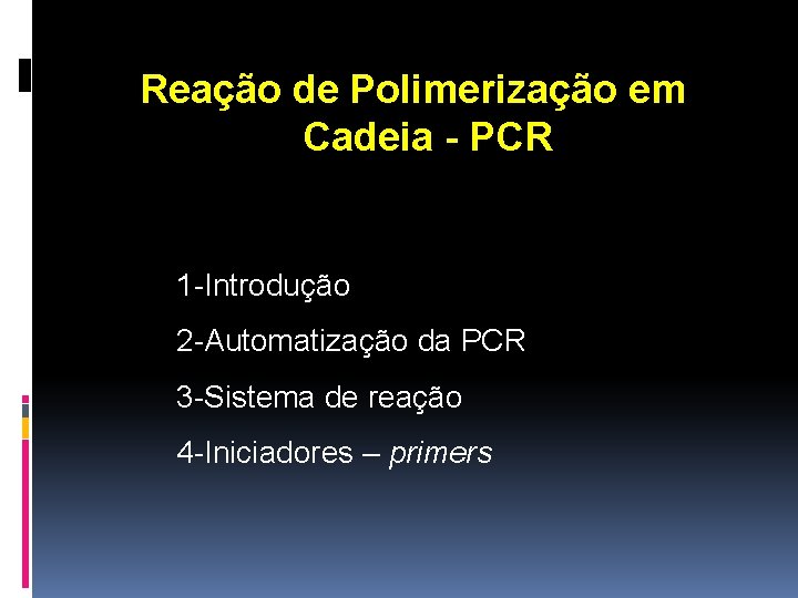Reação de Polimerização em Cadeia - PCR 1 -Introdução 2 -Automatização da PCR 3
