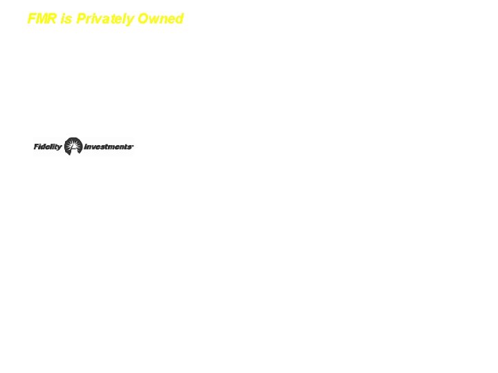 FMR is Privately Owned Comments • Privately owned • Net asset value per share: FMR is Privately Owned Comments • Privately owned • Net asset value per share: